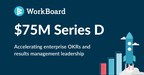 WorkBoard sammelt 75 Millionen Dollar in der Serie D ein, da Unternehmen in allen Branchen OKRs einführen und ihren Betriebsrhythmus beschleunigen