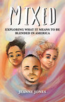 'MIXED: Exploring What It Means to Be Blended in America' by Jeanne Jones, is a well-researched, timely, and deeply personal analysis of race relations in contemporary America