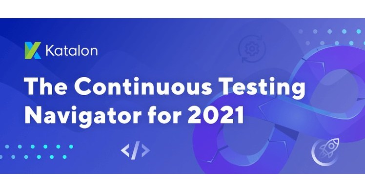 Katalon Released the Continuous Testing Navigator White Paper | Craft the Right Strategies to Thrive in 2021