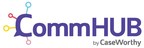 CaseWorthy Unveils Their Innovative Approach to Communicating with Clients - CommHub, the Tool Every HHS Organization Needs