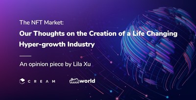 The NFT Market: Our Thoughts on the Creation of a Life Changing Hyper-growth Industry – An opinion piece by Lila Xu