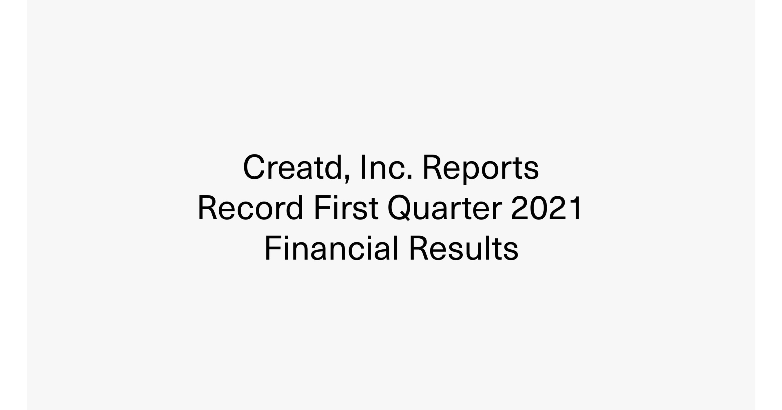 Creatd, Inc. Reports Record First Quarter 2021 Financial Results - Vimarsana News