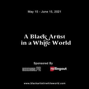 GoodGirlPR and Rolling Out Magazine Present Black Artist in a White World - An Exhibit