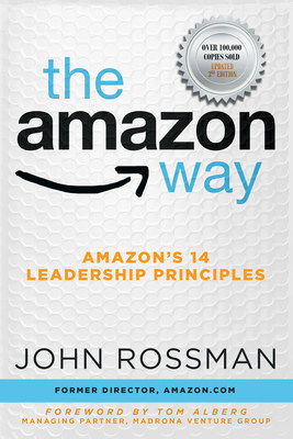 The Amazon Way: Amazon's 14 Leadership Principles by John Rossman, Former Director, Amazon.com