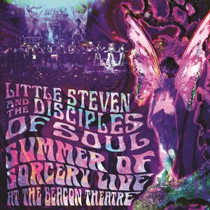 Little Steven And The Disciples Of Soul Lift Curtain On Explosive New Concert Recording, 'Summer Of Sorcery Live! At The Beacon Theatre,' Releasing On Blu-ray Video With 5.1 Surround, 3CD And As A Limited Edition 5LP Vinyl Box Set
