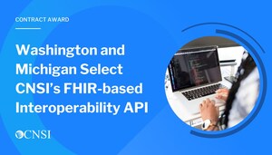Washington And Michigan Select CNSI's FHIR-based Interoperability API to Meet CMS Health Data Interoperability Mandate