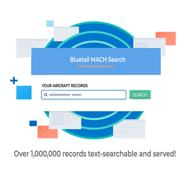 Bluetail MACH search - MACH helps you save hours and days from the old way of sifting through paper. Get the right answers to stakeholders, crush aircraft conformity process time, and shorten records research time before starting work.