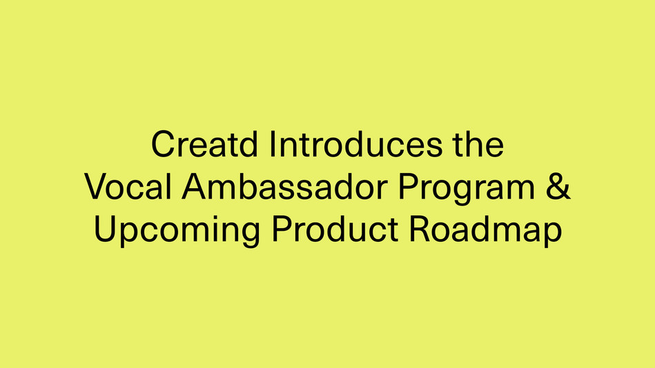 Creatd Introduces the Vocal Ambassador Program to Drive Subscription Growth, and Gives Guidance on Upcoming Product Roadmap