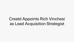 Creatd Bolsters Corporate Venture Capabilities with Appointment of Rich Vinchesi as Lead Acquisition Strategist for Creatd Partners