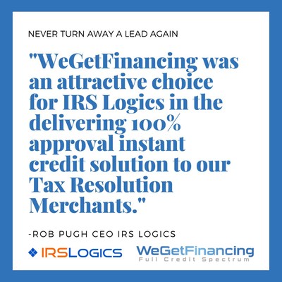 WeGetFinancing to Provide 100% approval for Instant Credit and Deferred Payment Options to IRS Logics CRM participating Tax Resolution Firms customers. (PRNewsfoto/WeGetFinancing)