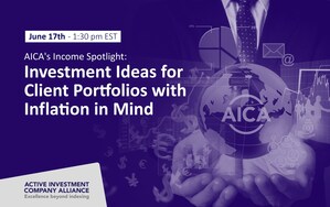 The Active Investment Company Alliance (AICA) Announces Their June 17th AICA's Income Spotlight: Investment Ideas for Client Portfolios with Inflation in Mind