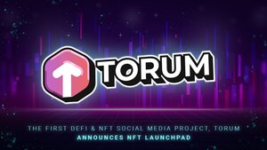 The First DeFi &amp; NFT Social Media Project, Torum Announces NFT Launchpad