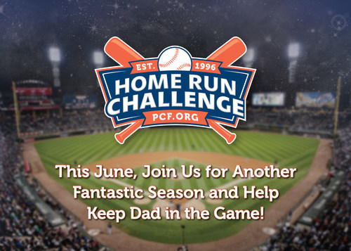 Help to Keep Dad in the Game, by participating in the 25th annual Home Run Challenge, visit homerunchallenge.org to learn more