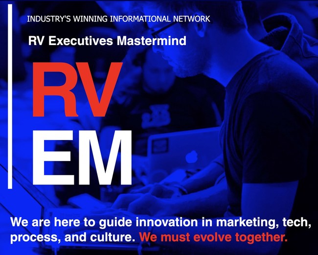 RVEM is industry's winning informational network. We are here to guide innovation in marketing, tech, process, and culture. We must evolve together. Join free membership of our exclusive RV EXECUTIVES MASTERMIND for breakthrough innovative RV RETAIL STRATEGIES and POWERFUL NETWORKING. https://www.rvemastermind.com/