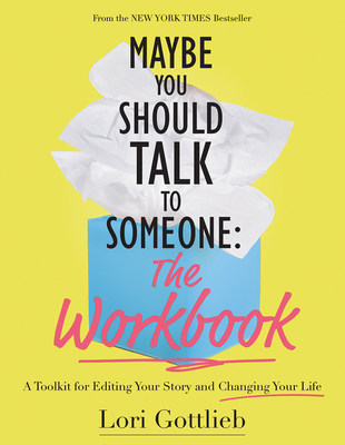 Lori Gottlieb's Maybe You Should Talk To Someone: The Workbook