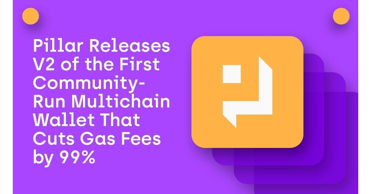 Pillar Releases V2 of the First Community-Run Multichain Wallet That Cuts Gas Fees by 99%