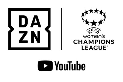 DAZN And YouTube Enter Groundbreaking Partnership To Bring UEFA Womens Champions League To Fans Around The World, Live And For Free