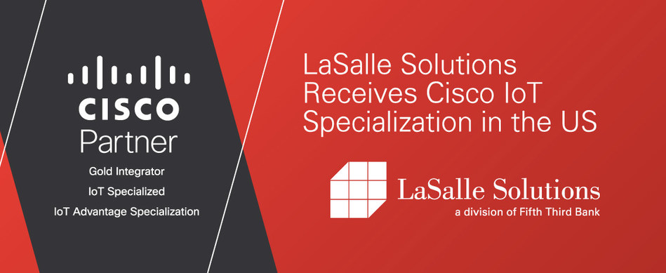 LaSalle Solutions receives Cisco IoT Specialization in the US.