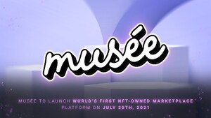 Musée to Launch World's First NFT-Owned Marketplace Platform on July 20th, 2021