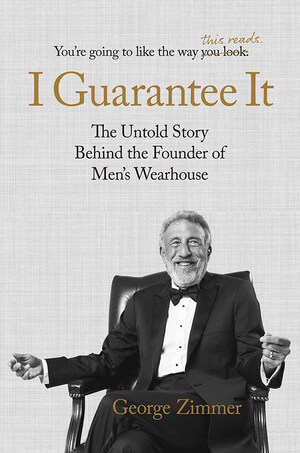 New book by George Zimmer: I Guarantee It details the true and untold story of the founder of Men's Wearhouse