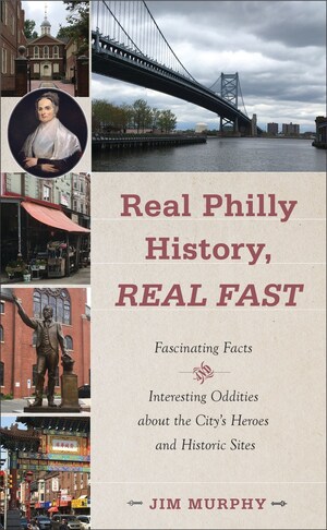 "Real Philly History, Real Fast" by Jim Murphy Tells City's Story in Bite-Sized Pieces