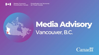 Media Advisory, Vancouver, B.C. (CNW Group/Western Economic Diversification Canada)