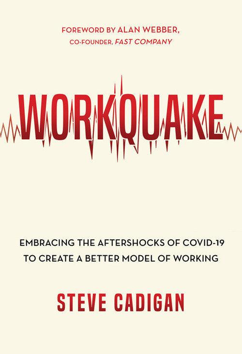 The debut book from talent strategist and expert on the future of work Steve Cadigan, "Workquake: Embracing the Aftershocks of COVID-19 to Create a Better Model of Working." Courtesy of Amplify Publishing.