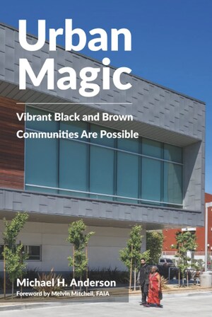 Michael H. Anderson Releases Powerful New Book 'Urban Magic - Vibrant Black and Brown Communities Are Possible'