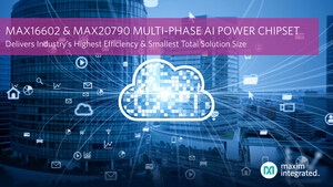 Maxim Integrated's Multi-Phase AI Power Chipset Delivers Industry's Highest Efficiency and Smallest Total Solution Size