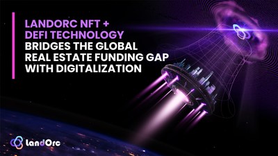 LandOrc NFT + DEFI Technology Bridges the global Real Estate funding gap with digitalization.