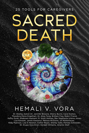 25 End-of-Life Experts Share Their Life-Affirming Wisdom in Sacred Death: 25 Tools for Caregivers, a New Book from Brave Healer Productions