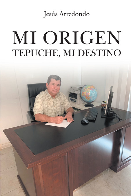 El nuevo libro de Jesús Arredondo Mi Origen - Tepuche Mi Destino una hermosa autobiografía, que nos llenará de esperanza y ganas de ser feliz. - Vimarsana News
