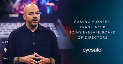 Frank Azor, Alienware co-founder and AMD executive, will strengthen Eyesafe's penetration into the fast-growing, multibillion dollar PC and e-sports industries.