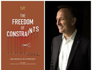 New Book, The Freedom of Constraints, Provides Unique Perspective and Principles to Turn Obstacles into Opportunity