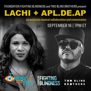 Foundation Fighting Blindness Celebrates 50th Anniversary with Special Episode of Music to Our Eyes featuring Lachi and Apl.de.Ap