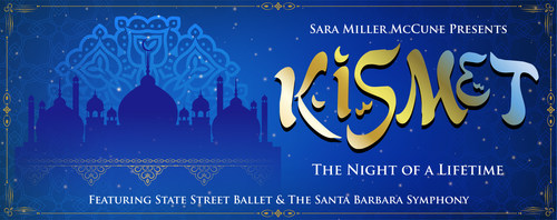 Sara Miller McCune Presents The Broadway Musical KISMET Featuring State Street Ballet and The Santa Barbara Symphony