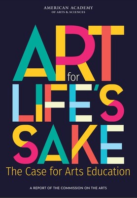 "Art for Life's Sake: The Case for Arts Education," a report of the Commission on the Arts. American Academy of Arts & Sciences, 2021.