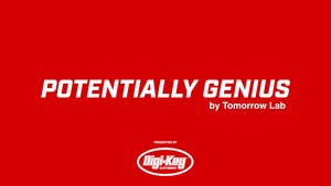 Digi-Key Electronics and Tomorrow Lab Launch New "Potentially Genius" Video Series