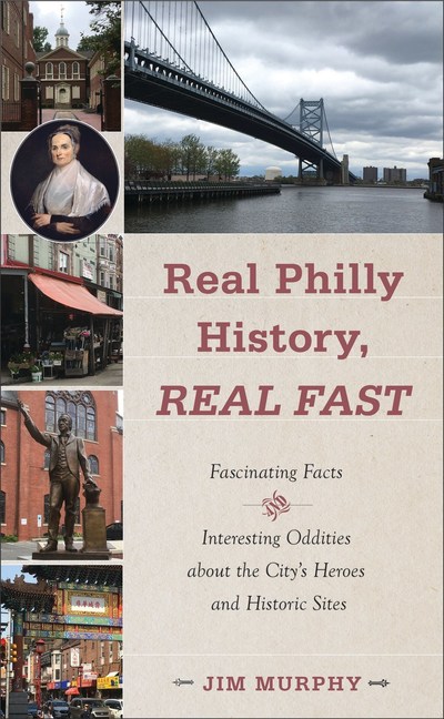 "Real Philly HIstory, Real Fast" by Jim Murphy