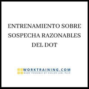 WorkTraining.com Releases its First Online Spanish Course: Entrenamiento Sobre Sospecha Razonable del DOT