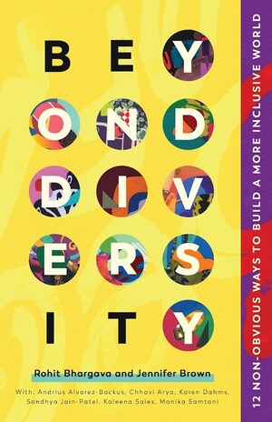 BEYOND DIVERSITY: 12 Non Obvious Ways to Build a More Inclusive World By Rohit Bhargava and Jennifer Brown