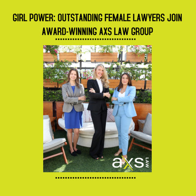 GIRL POWER: OUTSTANDING FEMALE LAWYERS JOIN AWARD WINNING AXS LAW GROUP