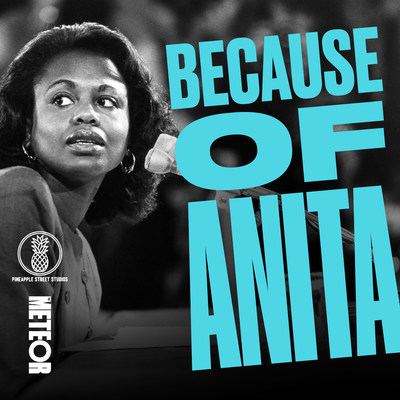 AUDACY’S PINEAPPLE STREET STUDIOS AND THE METEOR PREMIERE AN EXCLUSIVE FIRST CONVERSATION BETWEEN PROFESSOR ANITA HILL AND DR. CHRISTINE BLASEY FORD ON “BECAUSE OF ANITA” PODCAST