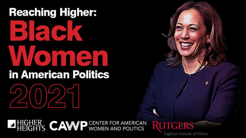 Higher Heights and the Center for American Women and Politics Presents 
Reach Higher: Black Women and American Politics 2021