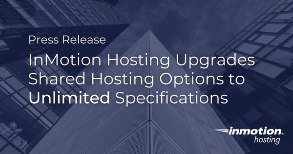 InMotion Hosting Upgrades Shared Hosting Options to Unlimited Specifications