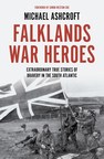 New Book By Michael Ashcroft 'FALKLANDS WAR HEROES: Extraordinary true stories of bravery in the South Atlantic'
