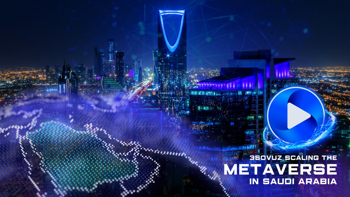 360VUZ Scales Its Operations In Saudi Arabia Building On The Metaverse - Vimarsana News