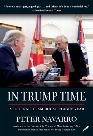 Peter Navarro, Former White House Trade Czar, Exposes "Dangerous" Anthony Fauci in New Book, In Trump Time: A Journal of America's Plague Year