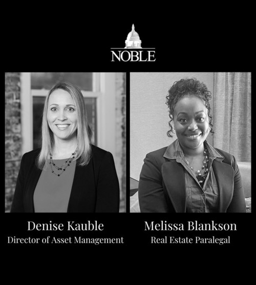 Noble is pleased to announce the appointment of Denise Kauble as Director of Asset Management and Melissa Blankson as Real Estate Paralegal. Ms. Kauble has 22 years of hospitality experience and will be responsible for working with third-party management organizations and on-property leadership of Noble-owned assets. Ms. Blankson has 16 years of legal, risk analysis, and credit underwriting experience. She will be Noble’s liaison with external counsel on various legal and transactional matters.