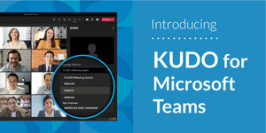 KUDO, A Leader In Multilingual Meetings, Integrates With Microsoft Teams To Break Language Barriers For Global Teams Users